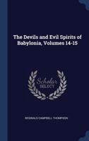 The Devils and Evil Spirits of Babylonia, Volumes 14-15 1017587949 Book Cover