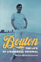 Bouton: The Life of a Baseball Original 1496229851 Book Cover