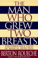 The Man Who Grew Two Breasts: And Other True Tales of Medical Detection 0452274109 Book Cover