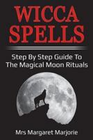 Wicca Spells: Step By Step Guide To The Magical Moon Rituals 1723466328 Book Cover