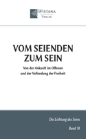 Vom Seienden zum Sein: Von der Ankunft im Offenen und der Vollendung der Freiheit (Die Lichtung des Seins) (German Edition) 3995040071 Book Cover
