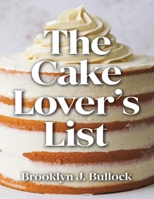 The Cake Lover’s List: Mug Cakes, Cheesecakes, and Simple Sweet Recipes B0DPQF7QHS Book Cover