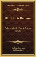 Die Geliebte Dornrose: Scherzspiel In Vier Aufzugen (1908) 1161094113 Book Cover