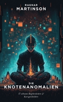 Die Knotenanomalien: 17 seltsame Begebenheiten und Kurzgeschichten 3755757184 Book Cover