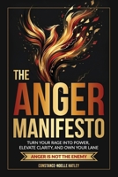 The Anger Manifesto: Turn Your Rage Into Power, Elevate Clarity, And Own Your Lane B0GY51GPMH Book Cover