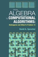 From Algebra to Computational Algorithms: Kolmogorov and Hilbert's Problem 13 1942795963 Book Cover