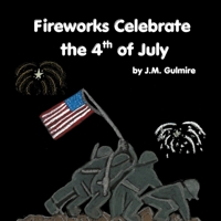 Fireworks Celebrate the 4th of July B0GY18G34D Book Cover