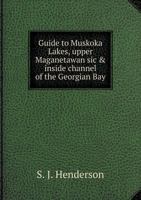 Guide to Muskoka Lakes, Upper Maganetawan Sic & Inside Channel of the Georgian Bay 5518888716 Book Cover