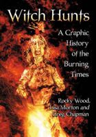 Witch Hunts: A Graphic History of the Burning Times 0786466553 Book Cover
