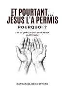Et Pourtant…Jesus L’a Permis: Pourquoi?: Les Leçons D’un Leadership Inattendu (French Edition) B0HDD5JMVT Book Cover