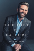 The Gift of Failure: Turn My Missteps Into Your Epic Success 1544523211 Book Cover