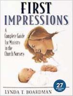 First Impressions: A Complete Guide for Ministry in the Church Nursery 0834115662 Book Cover