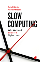 Slow Computing: Why We Need Balanced Digital Lives 1529211263 Book Cover