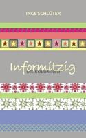 Informitzig - die Kolumnen 1502865041 Book Cover