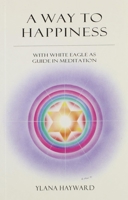 A Way to Happiness: With White Eagle as Guide in Meditation 0854870946 Book Cover