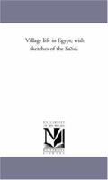 Village Life In Egypt: With Sketches Of The Saïd, Volume 1... 1425532438 Book Cover