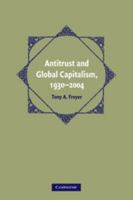 Antitrust and Global Capitalism, 1930-2004 0521747279 Book Cover