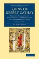 Ruins of Desert Cathay: Personal Narrative of Explorations in Central Asia and Westernmost China 0486254046 Book Cover