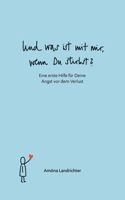 Und was ist mit mir, wenn Du stirbst?: Eine erste Hilfe für Deine Angst vor dem Verlust (German Edition) 3758342953 Book Cover