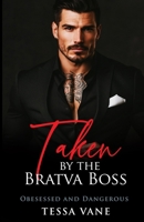 Taken by the Bratva Boss: A DARK MAFIA ARRANGED MARRIAGE ROMANCE (Obsessed and Dangerous Dark Romances) B0FMJRNFWJ Book Cover
