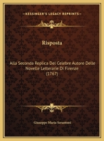Risposta Alla Seconda Replica Del Celebre Autore [leboino] Delle Novelle Letteraria Di Firenze... 1275478190 Book Cover