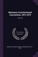 Montana Constitutional Convention, 1971-1972: 1971-72 1378248074 Book Cover