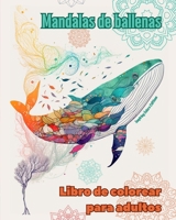 Mandalas de ballenas Libro de colorear para adultos Diseños antiestrés para fomentar la creatividad: Imágenes místicas de delfines para aliviar el estrés y equilibrar la mente (Spanish Edition) B0CR7FN548 Book Cover