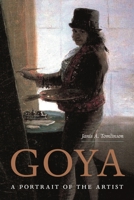 Goya: A Portrait of the Artist 0691234124 Book Cover