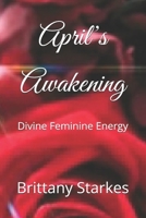 April’s Awakening: Divine Feminine Energy B0DZ2C8RR8 Book Cover