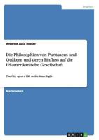 Die Philosophien von Puritanern und Qu�kern und deren Einfluss auf die US-amerikanische Gesellschaft: The City upon a Hill vs. the Inner Light 3656417172 Book Cover