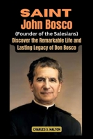 Saint John Bosco (Founder of the Salesians): Discover the Remarkable Life and Lasting Legacy of Don Bosco B0CTM8T4F1 Book Cover