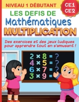 Les défis de mathématiques MULTIPLICATION : Niveau 1 débutant CE1 CE2 | Des exercices et des jeux ludiques pour apprendre tout en s'amusant B08CPNPLDT Book Cover