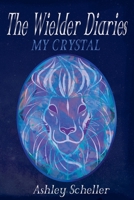 The Wielder Diaries: My Crystal 1393073573 Book Cover