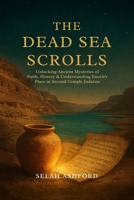 THE DEAD SEA SCROLLS: Unlocking Ancient Mysteries of Faith,History & understanding Enoch’s place in Second Temple Judaism. B0FRYWD53N Book Cover