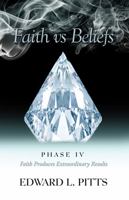 Faith vs Beliefs - Phase IV: Faith Produces Extraordinary Results 1736318675 Book Cover