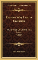 Reasons Why I am a Unitarian 1017879648 Book Cover