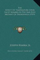 The Effect Of Temperature Upon Facet Number In The Bar-Eyed Mutant Of Drosophila 1167169239 Book Cover