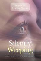 "Silently Weeping": A story of burn survival, rape and abuse 1460232577 Book Cover