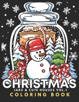 Christmas Jars & Cute Houses - Coloring Book Vol.1: For Kids 6+, Teens, Adults, Seniors | 51 Adorable Kawaii Xmas Objects In Bold & Easy To Color ... Winter Globes And Beautiful Ornaments B0CMQJD6DX Book Cover