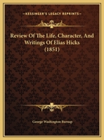 Review Of The Life, Character, And Writings Of Elias Hicks 1169509312 Book Cover