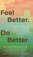 Feel Better. Do Better.: A Guide for People Who Want to Change the World, but Sometimes Have Trouble Making It to Lunch B0BG6VXNXD Book Cover