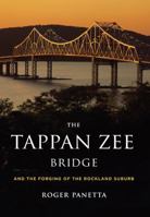 The Tappan Zee Bridge and the Forging of the Rockland Suburb 0911183159 Book Cover