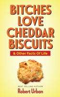 Bitches Love Cheddar Biscuits: & Other Facts of Life B09S6256G7 Book Cover