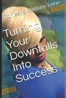 Turning Your Downfalls Into Success 198331384X Book Cover