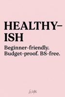 Healthy-ish: Beginner-Friendly. Budget-Proof. BS-Free. B0FGB36LT7 Book Cover