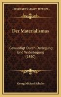 Der Materialismus: Gewurdigt Durch Darlegung Und Widerlegung (1890) 1147337950 Book Cover