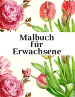 Malbuch für Erwachsene: Das große Blumen und Garten Ausmalbuch mit über 50 Motiven zum Ausmalen - Malen und Entspannen - A4 Ausmalbücher für m B08HB1CWHS Book Cover