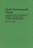 Global Environmental Change: Interactions of Science, Policy, and Politics in the United States 0275944778 Book Cover