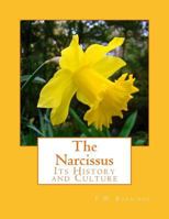 The Narcissus: Its History And Culture: With Coloured Plates And Descriptions Of All Known Species And Principal Varieties 1983436178 Book Cover