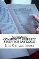 A Dynamic Community Property Study for Bar Exams: Includes Reverse Pereira and Reverse Van Camp! 153095259X Book Cover